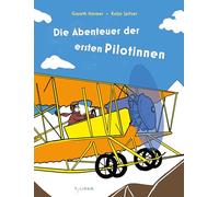 Die Abenteuer der ersten Pilotinnen: Die Abenteuergeschichten der frühen Pilotinnen. Ein Sachbilderbuch für Kinder ab 8 Jahren