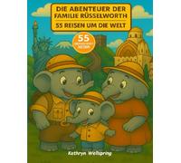 Die Abenteuer der Familie Rüsselworth - 55 Reisen um die Welt: Ein fröhliches Ausmalbuch mit Elefantenreisenden, das Kinder auf eine farbenfrohe ... „Geschichte und Wissenschaftsabenteuer“)
