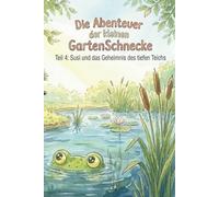 Die Abenteuer der kleinen Garten Schnecke - Teil 4: Susi und das Geheimnis des tiefen Teichs