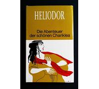 Die Abenteuer der schönen Chariklea. AITHIOPIKA. Ein griechischer Liebesroman. Übertragen von Rudol Reymer. Mit einem Nachwort von Otto Weinreich.