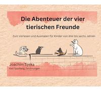 Die Abenteuer der vier tierischen Freunde: Zum Vorlesen und Ausmalen für Kinder von drei bis sechs Jahren