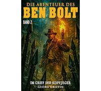 Die Abenteuer des Ben Bolt - Band 2: Im Griff der Kopfjäger (Historischer Abenteuerroman)