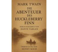 Die Abenteuer des Huckleberry Finn: Ein Klassiker über Freiheit, Mut und die Reise eines Jungen auf der Suche nach sich selbst