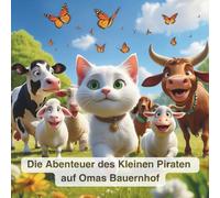 Die Abenteuer des Kleinen Piraten auf Omas Bauernhof: Bilderbuchgeschichten für Kinder von 3-8 - Mit herzerwärmenden Illustrationen, Werte wie Freundschaft und Güte erleben