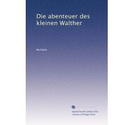 Die abenteuer des kleinen Walther: Volume 1
