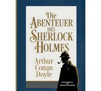 Die Abenteuer des Sherlock Holmes: Die berühmtesten Fälle des größten Ermittlers aller Zeiten