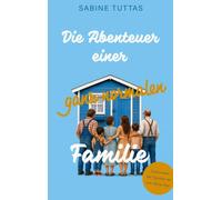 Die Abenteuer einer ganz normalen Familie: Kleine Katastrophen, große Gefühle und eine Oma mittendrin