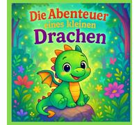 Die Abenteuer eines kleinen Drachen: Funkel, der kleine Drache liebevoll erzählt für Kinder im Alter ab 5 Jahren (Ein mutiges Abenteuer im Zauberland)