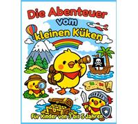 Die Abenteuer vom kleinen Küken: Fur Kinder von 3 bis 5 Jahren