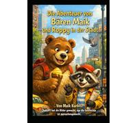 Die Abenteuer von Bären Maik und Roppy in der Stadt: Eine fröhliche Geschichte über Freundschaft, Mut und kleine Abenteuer für Kinder