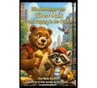 Die Abenteuer von Bären Maik und Roppy in der Stadt: Eine fröhliche Geschichte über Freundschaft, Mut und kleine Abenteuer für Kinder