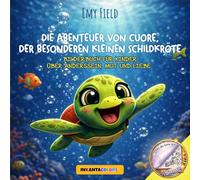 Die Abenteuer von Cuore, der besonderen kleinen Schildkröte: Bilderbuch für Kinder über Anderssein, Mut und Liebe (INKANTACOLORS®)