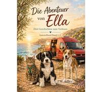 Die Abenteuer von Ella - Drei Geschichten zum Vorlesen - Sammelband Band 1-3: Ein liebevolles Kinderbuch über Freundschaft, kleine Abenteuer und das ... (Ella - Abenteuer des kleinen Hundes)
