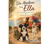 Die Abenteuer von Ella - Drei Geschichten zum Vorlesen - Sammelband Band 1-3: Ein liebevolles Kinderbuch über Freundschaft, kleine Abenteuer und das ... (Ella - Abenteuer des kleinen Hundes)