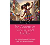 Die Abenteuer von Lily und Kumba: Eine herzerwärmende Geschichte über Mut und Freundschaft (The Adventures of Lily and Kumba)