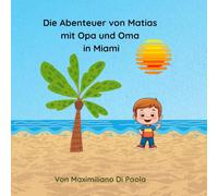 Die Abenteuer von Matias mit Opa und Oma in Miami: Eine herzerwärmende Geschichte über die besondere Verbindung zwischen Großeltern und Enkeln, die ... Entdecken und die Magie gemeinsamer Momente.