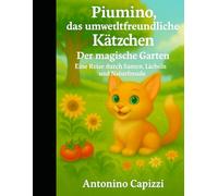 Die Abenteuer von Piumino, dem umweltfreundlichen Kätzchen Der magische Garten: Eine Reise durch Samen, Lächeln und Liebe zur Natur