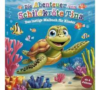 Die Abenteuer von Schildkröte Tina - das lustige Malbuch für Kinder ab 4 Jahren mit 50 einzigartigen Ausmalbildern