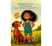 Die Abenteuer von Tara und June | Band 1 | Die Geschichte einer neuen Freundschaft: Perfekt für Erstleser | Ein Kinderbuch über Freundschaft, Mut und ... erzählt und wunderschön illustriert.
