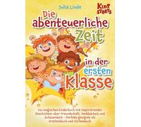 Die abenteuerliche Zeit in der ersten Klasse: Ein magisches Kinderbuch mit inspirierenden Geschichten über Freundschaft, Dankbarkeit und Achtsamkeit - Perfekt geeignet als Erstlesebuch und Vorlesebuch