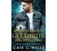 Die Abgelehnte Gefährtin des Einzelgängers: Eine paranormale, romantische Wolfshifter Roman: 3 (Die Fünf Rudel)