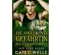 Die Abgelehnte Gefährtin des Steinmetz-Wolfs: Eine paranormale, romantische Wolfshifter Roman: 5 (Die Fünf Rudel)