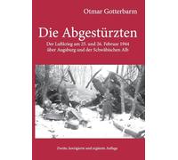 Die Abgestürzten: Der Luftkrieg am 25. und 26. Februar 1944 über Augsburg und der Schwäbischen Alb