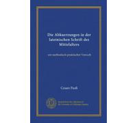 Die Abkuerzungen in der lateinischen Schrift des Mittelalters (Vol-1): ein methodisch-praktischer Versuch