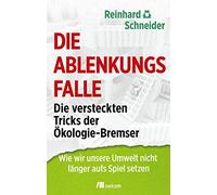 Die Ablenkungsfalle: Die versteckten Tricks der Ökologie-Bremser. Wie wir unsere Umwelt nicht länger aufs Spiel setzen. Enthüllungen der ökonomischen Interessen, Strategien ökologischer Irreführung
