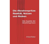 Die Abnehmspritze: Realität, Nutzen und Risiken: Alle Aspekte der Abnehmspritzen