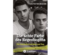 Die achte Farbe des Regenbogens - ein queerer New Adult Roman über interkulturelle Liebe, Selbstfindung und die Verletzlichkeit hinter männlichen Rollenbildern: Die Geschichte von Rami und Tom