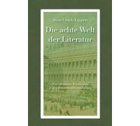 Die achte Welt der Literatur: Eine alternative Wirklichkeit in drei Romanen und einem Essay (Gesammelte Werke)