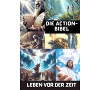DIE ACTION-BIBEL: EIN LEBEN VOR DER ZEIT