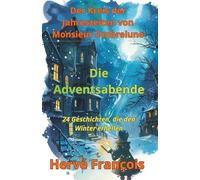 Die Adventsabende: 24 Geschichten, die den Winter erhellen (Der Kreis der Jahreszeiten von Herrn Mondschatten)