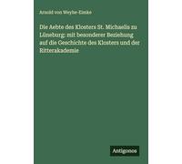 Die Aebte des Klosters St. Michaelis zu Lüneburg: mit besonderer Beziehung auf die Geschichte des Klosters und der Ritterakademie