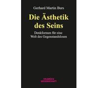 Die Ästhetik des Seins: Denkformen für eine Welt des Gegenstandslosen
