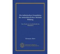 Die ästhetischen Grundsätze der mittelalterlichen Melodie Bildung (Vol-1): Eine Studie zur musikästhetik des Mittelalters