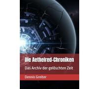 Die Aethelred-Chroniken: Das Archiv der gelöschten Zeit