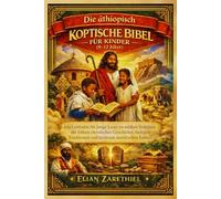 Die äthiopisch Koptische Bibel für Kinder (8-12 Jahre): Ein Leitfaden für junge Leser zu antiken Schriften, der frühen christlichen Geschichte, heiligen Traditionen und zeitlosen moralischen Lehren