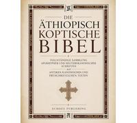 Die Äthiopisch Koptische Bibel: Vollständige Sammlung apokrypher und deuterokanonischer Schriften mit antiken kanonischen und frühchristlichen Texten