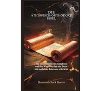 DIE ÄTHIOPISCH-ORTHODOXE BIBEL: Ein Vermächtnis des Glaubens und der Weisheit, das alte Texte mit moderner Relevanz erforscht