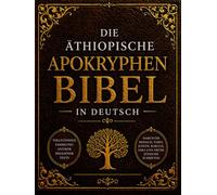 Die Äthiopische Apokryphen Bibel in Deutsch (Großdruck): Vollständige Sammlung Antiker Religiöser Texte, Darunter Henoch, Tobit, Judith, Baruch, Esra und frühe Jüdische Schriften