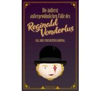 Die Äusserst Aussergewöhnlichen Fälle Des Reginald Vonderlus (ebook)