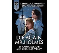 Die Again, Mr. Holmes: A Sherlock Holmes and Lucy James Mystery: 8