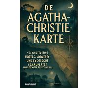 Die Agatha Christie Karte: 43 mysteriöse Hotels, Anwesen und exotische Schauplätze von Devon bis zum Nil