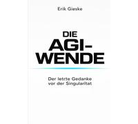 Die AGI-Wende: Der letzte Gedanke vor der Singularität