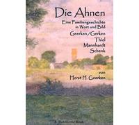 Die Ahnen: Eine Familiengeschichte in Wort und Bild. Geerken/Gerken - Thiel - Mannhardt - Schenk