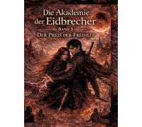 Die Akademie der Eidbrecher: Band 5: Der Preis der Freiheit - Romantasy ab 16 | Dark Academia, Staatskontrolle & Enemies-to-Lovers