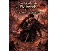 Die Akademie der Eidbrecher: Band 5: Der Preis der Freiheit - Romantasy ab 16 | Dark Academia, Staatskontrolle & Enemies-to-Lovers