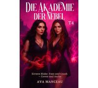 Die Akademie Der Nebel T4: Eirwen Blake: Faes in Crush, Coven in Asche (Die Akademie der Nebel - Eirwen Blake)